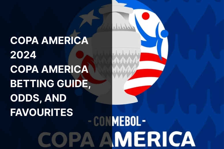 Copa America 2024 – Copa America Betting Guide, Odds, and Favourites