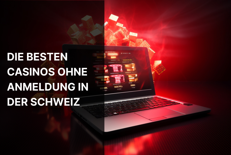 Die besten Casinos ohne Anmeldung in der Schweiz 2024