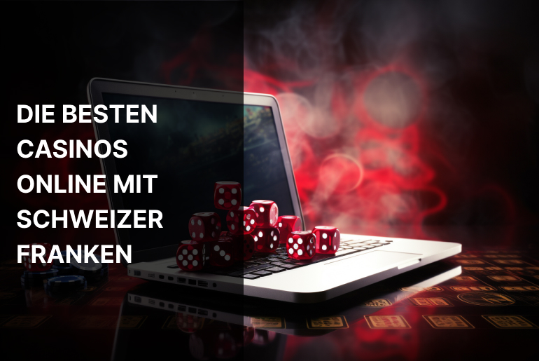 Die besten Casinos Online mit Schweizer Franken 2024
