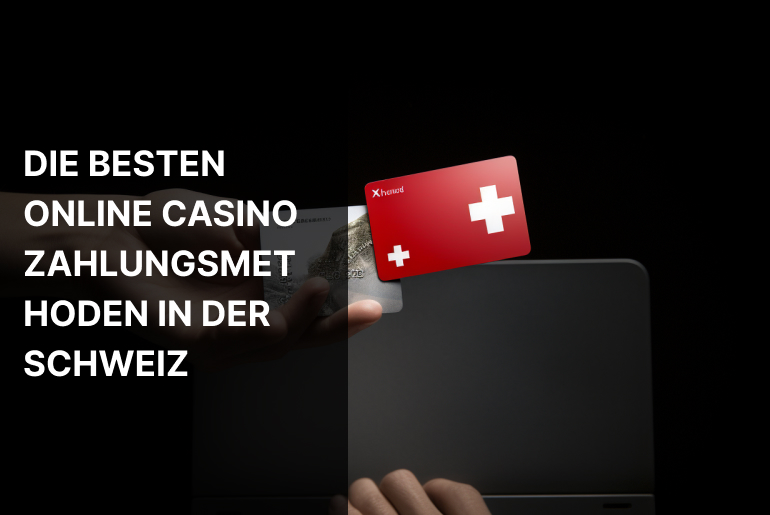 Die besten Online Casino Zahlungsmethoden in der Schweiz 2024