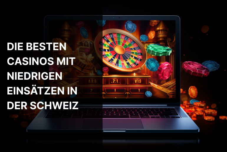 Die besten Casinos mit niedrigen Einsätzen in der Schweiz 2024