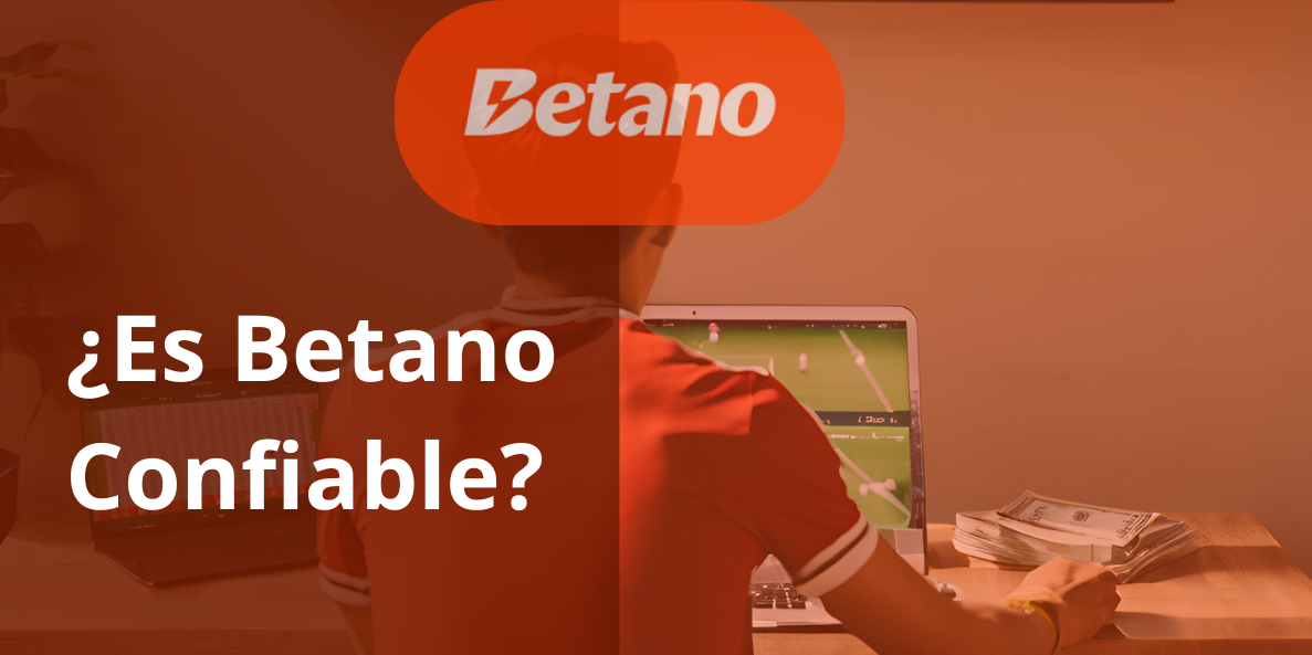 ¿Betano es confiable? Descubre por qué es seguro apostar aquí