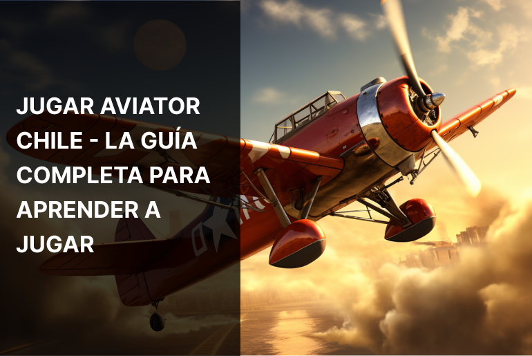 Jugar Aviator Chile – La guía completa para aprender a jugar