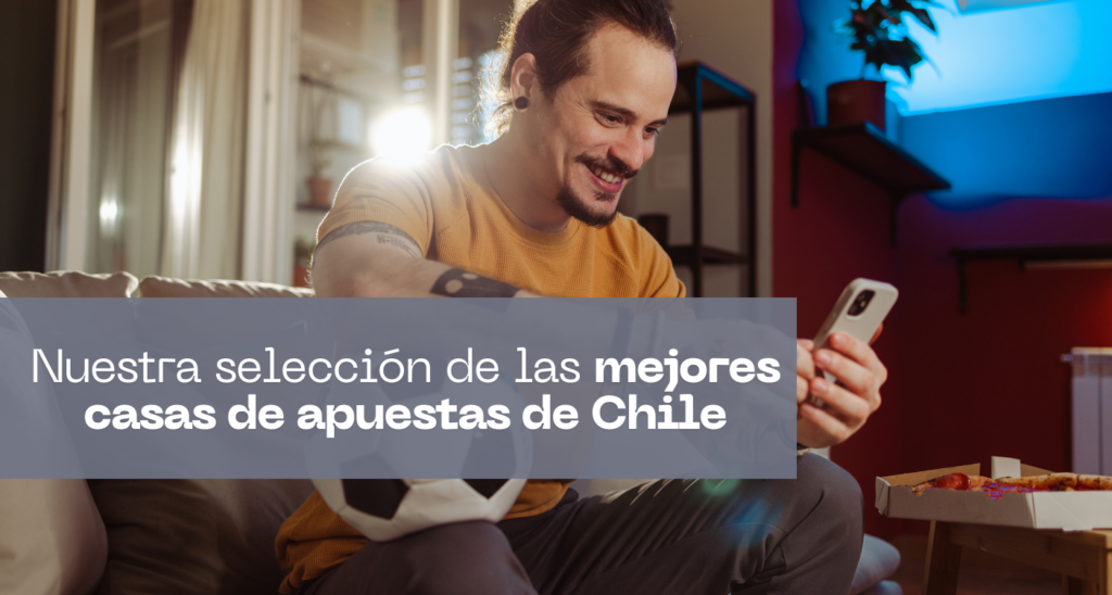 Así seleccionamos a las mejores casas de apuestas de Chile