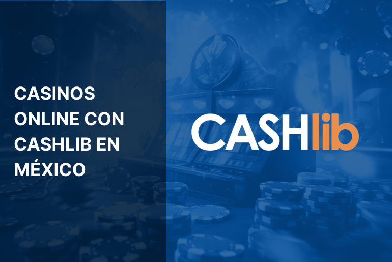 Casinos Online con CashLib en México – Método de pago