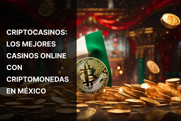 Criptocasinos – Los mejores casinos online con criptomonedas en México