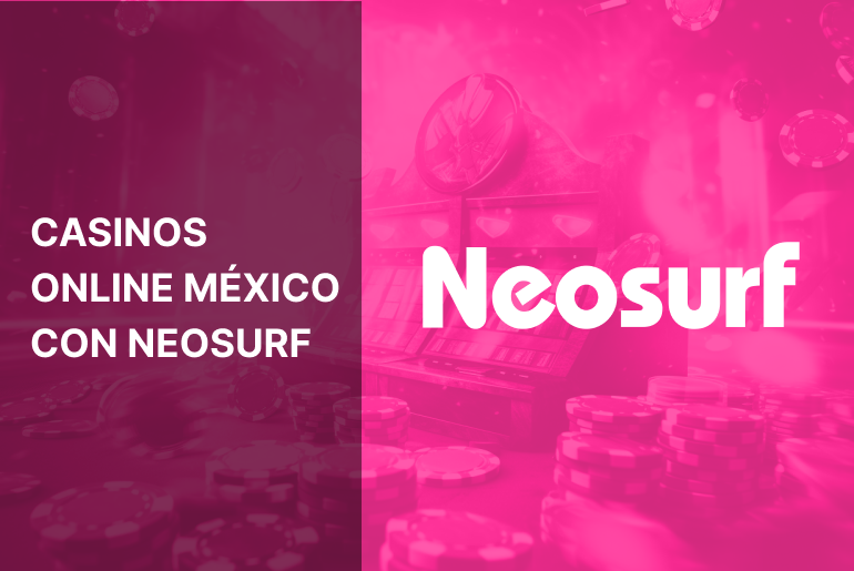 Casinos online México con Neosurf – Método de pago