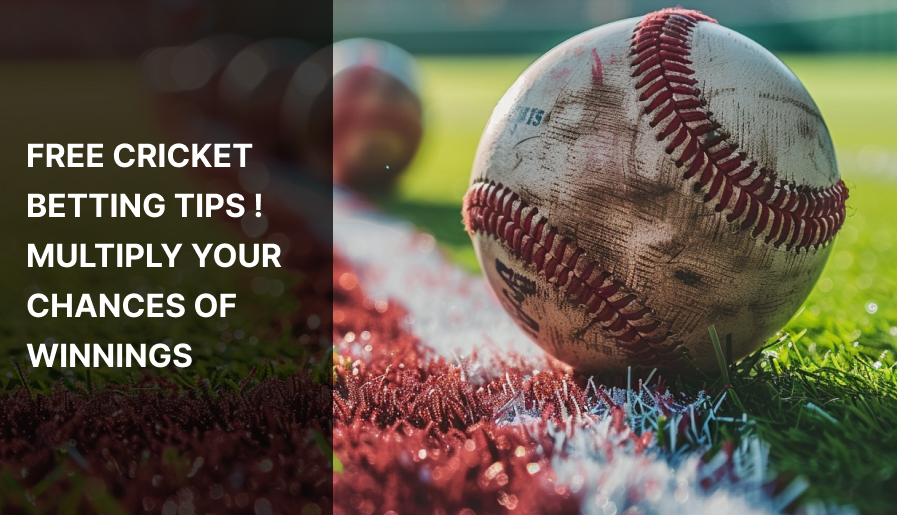 6 Free Cricket Betting Tips: Multiply Your Chances of Winnings Today
