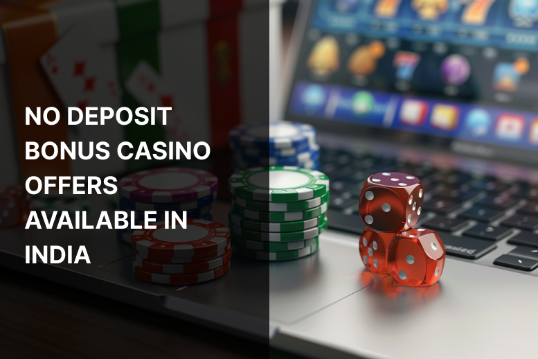 No Deposit Bonus Casino – Every Casino Offer Available in India