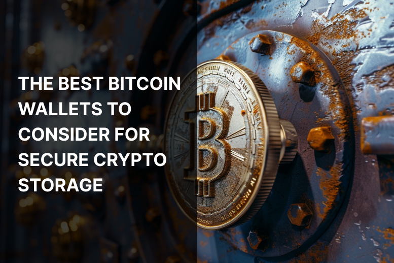 The Best Bitcoin Wallets to Consider for Secure Crypto Storage in 2024